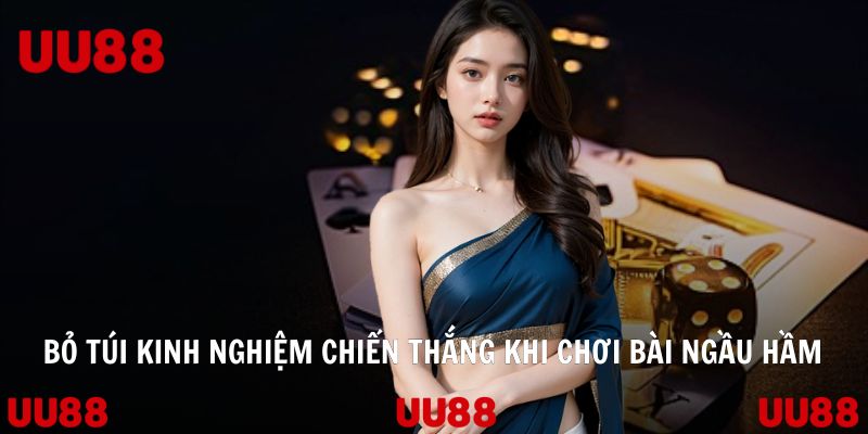 Bỏ túi kinh nghiệm chiến thắng khi chơi bài ngầu hầm