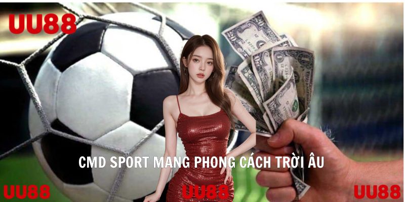CMD Sport mang phong cách trời Âu